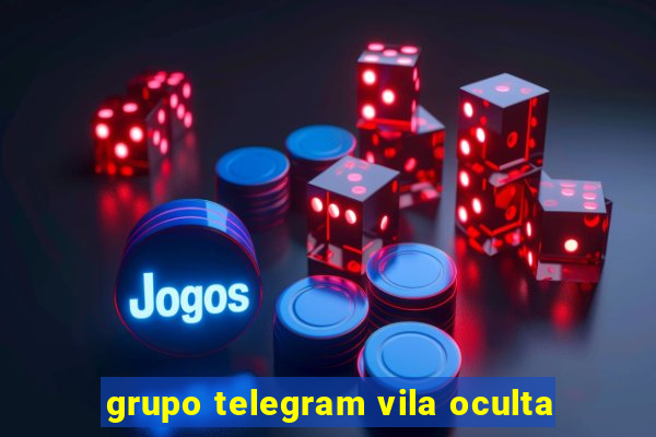 grupo telegram vila oculta